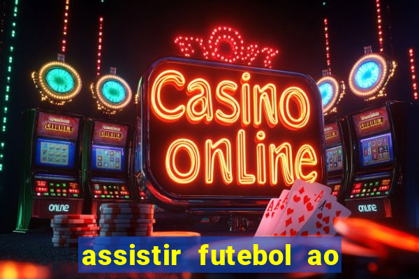 assistir futebol ao vivo multimarcas